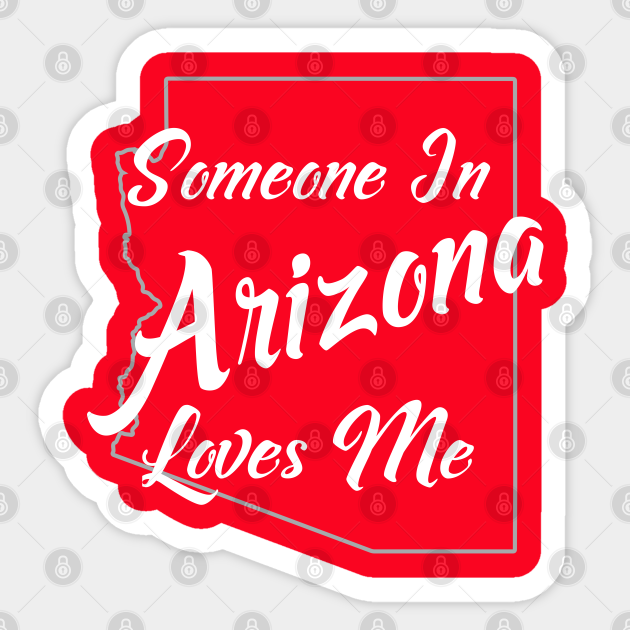 Someone In Arizona Loves Me Arizona Sticker TeePublic